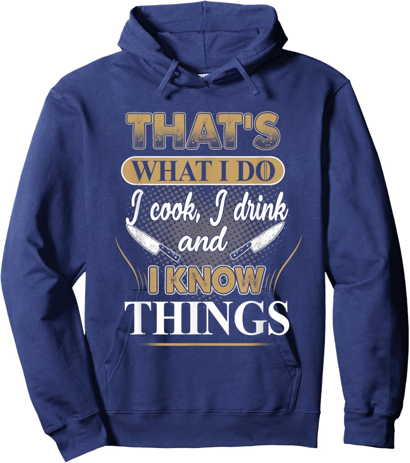 That's What I Do I Cook, I Drink And I Know Things, Chef Hoodie - Hoodie | Navy