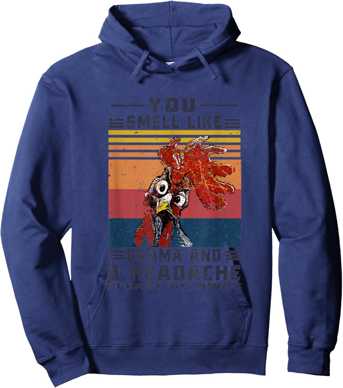 You Smell Like Drama and A Headache Please Go Away Chicken Hoodie - Hoodie | Navy
