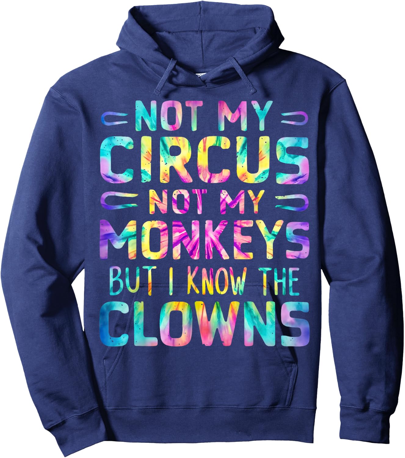 Not My Circus Not My Monkeys But I Know The Clowns Tie Dye Hoodie - Hoodie | Navy