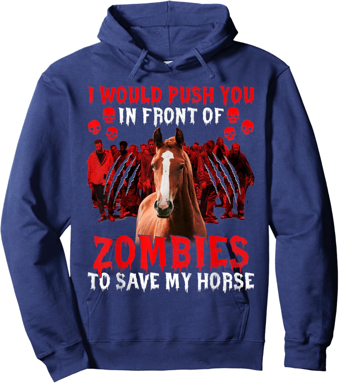 I would push you in front of zombies to save my horse Funny Hoodie - Hoodie | Navy