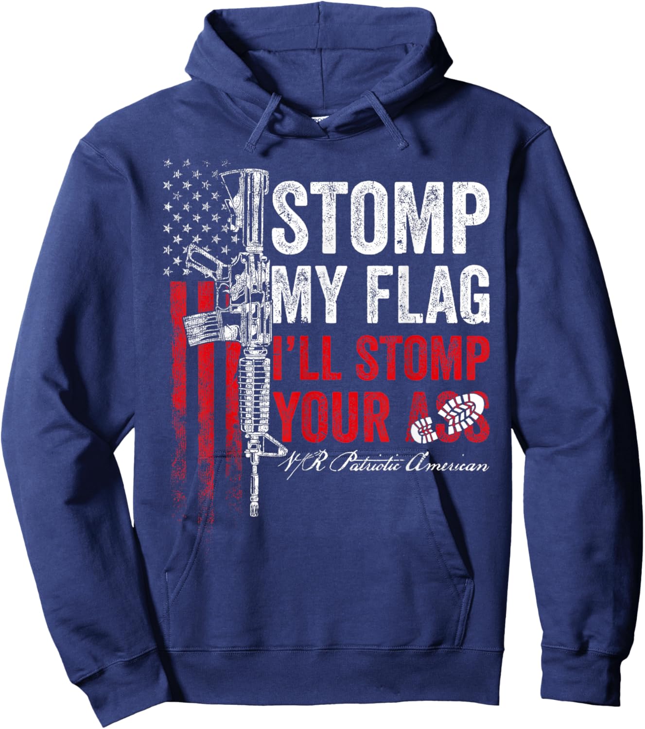 Stomp My Flag I'll Stomp Your Ass AR-15 Gun Rights Patriotic Hoodie - Hoodie | Navy