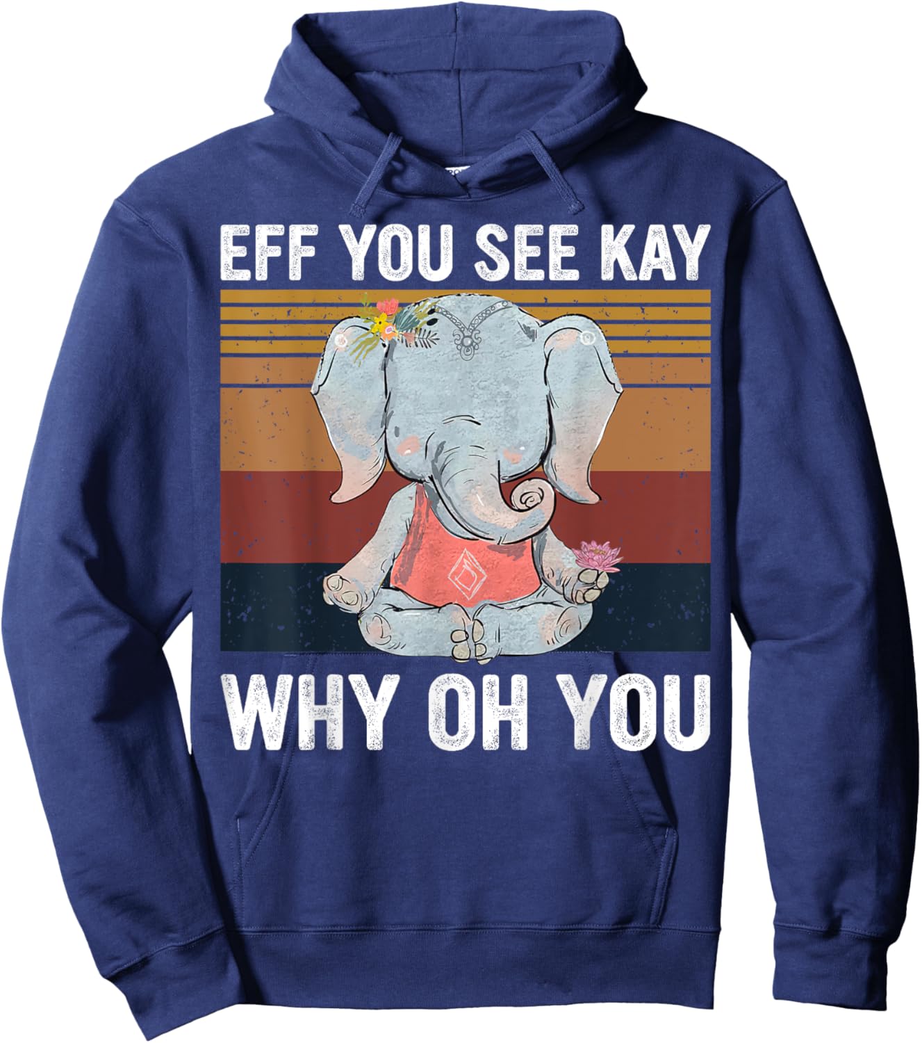 Vintage Elephant Eff You See Kay Why Oh You F Word Yoga Love Hoodie - Hoodie | Navy