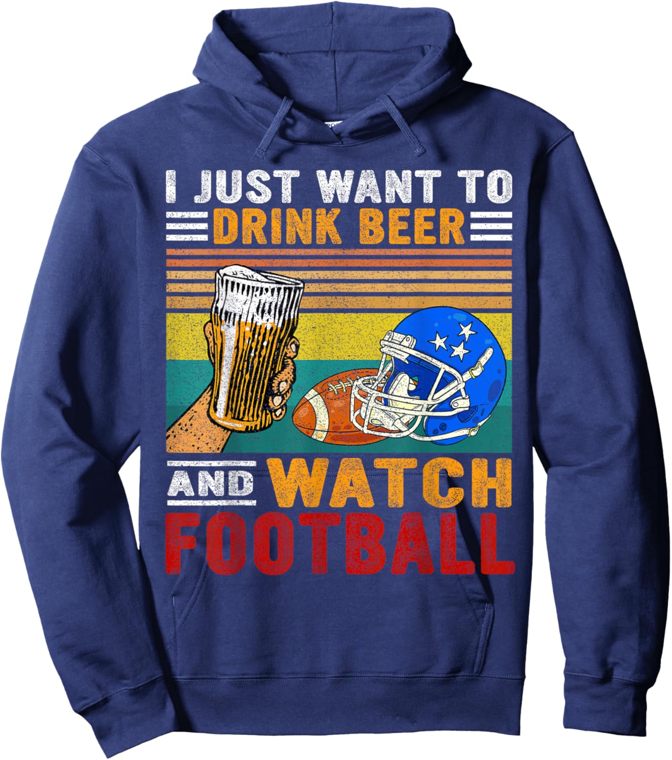 Retro I Just Want To Drink Beer And Watch Football Drinkers Hoodie - Hoodie | Navy