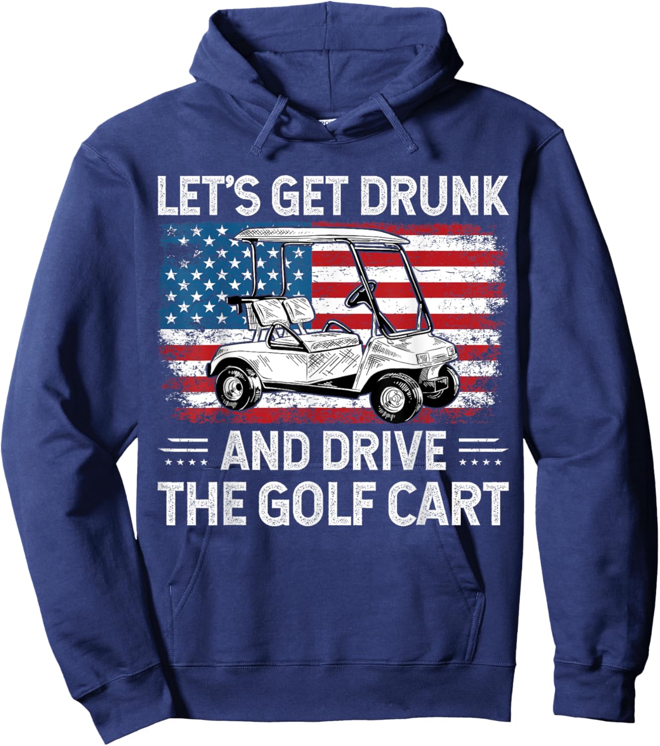 Let's Get Drunk And Drive Golf Cart Funny Golf American Flag Hoodie - Hoodie | Navy