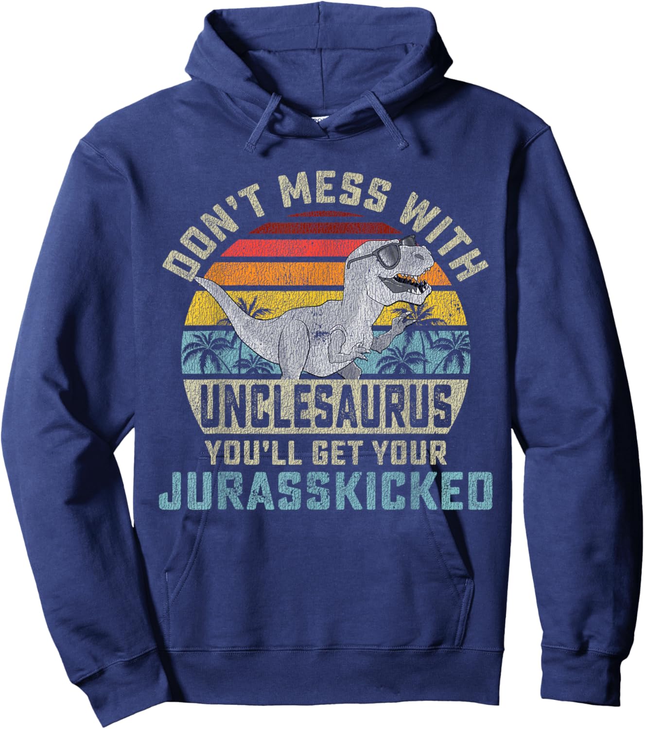Matching Family Saurus Rex Gift Store Don't Mess With Unclesaurus You'll Get Jurasskicked Uncle Hoodie - Hoodie | Navy