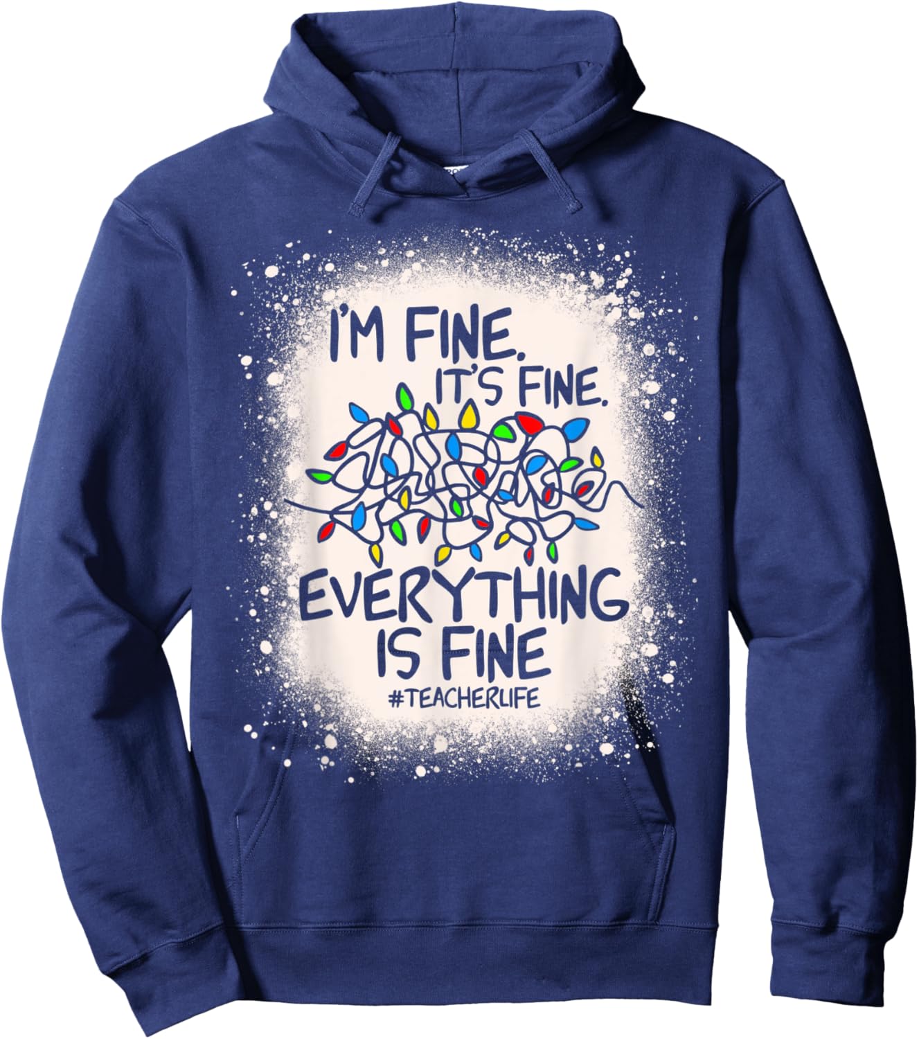 Teacher Life It's Fine Everything Is Fine I'm Fine Bleached Hoodie - Hoodie | Navy