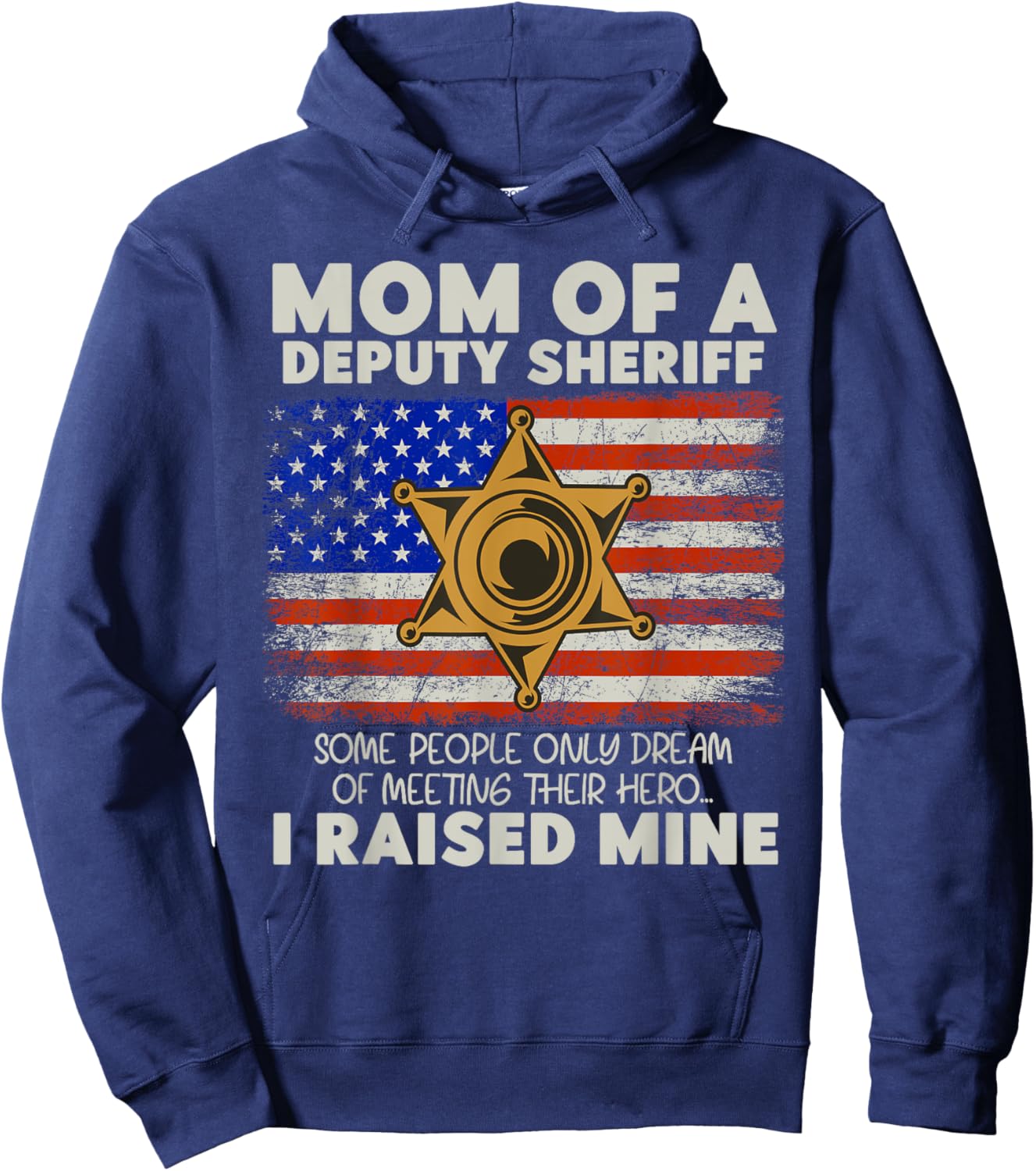 Mom Of A Deputy Sheriff I Raised Hero Law Enforcers Hoodie - Hoodie | Navy