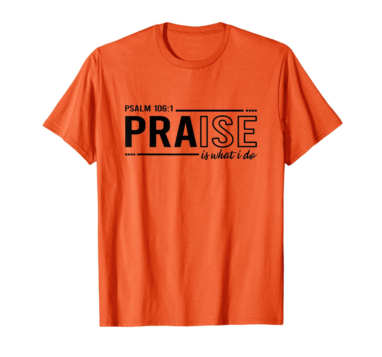 Psalm 100:1 Praise Is What I do Worship Christian T-Shirt
