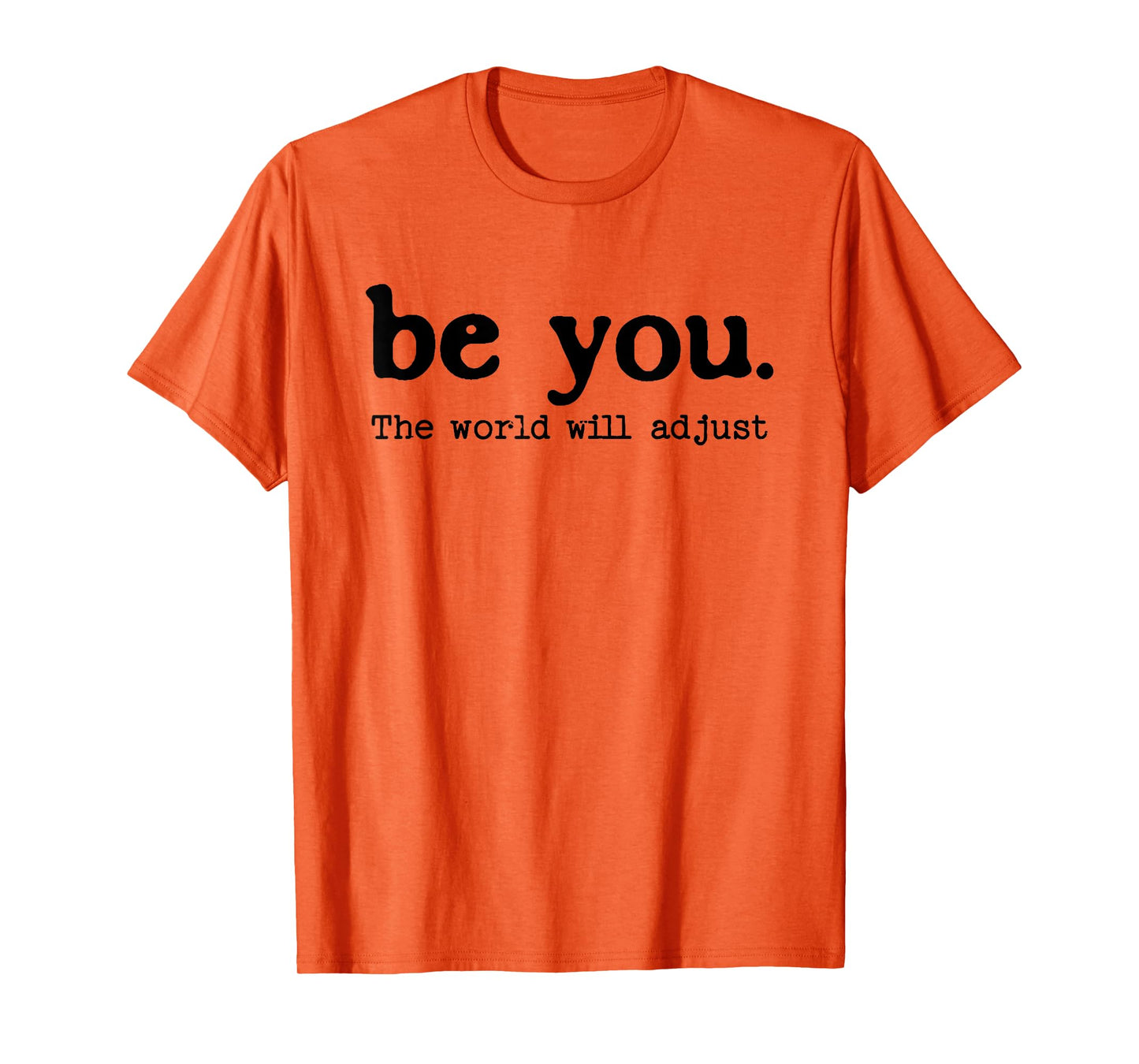 Be You The World Will Adjust Positive Inspirational Quote T-Shirt