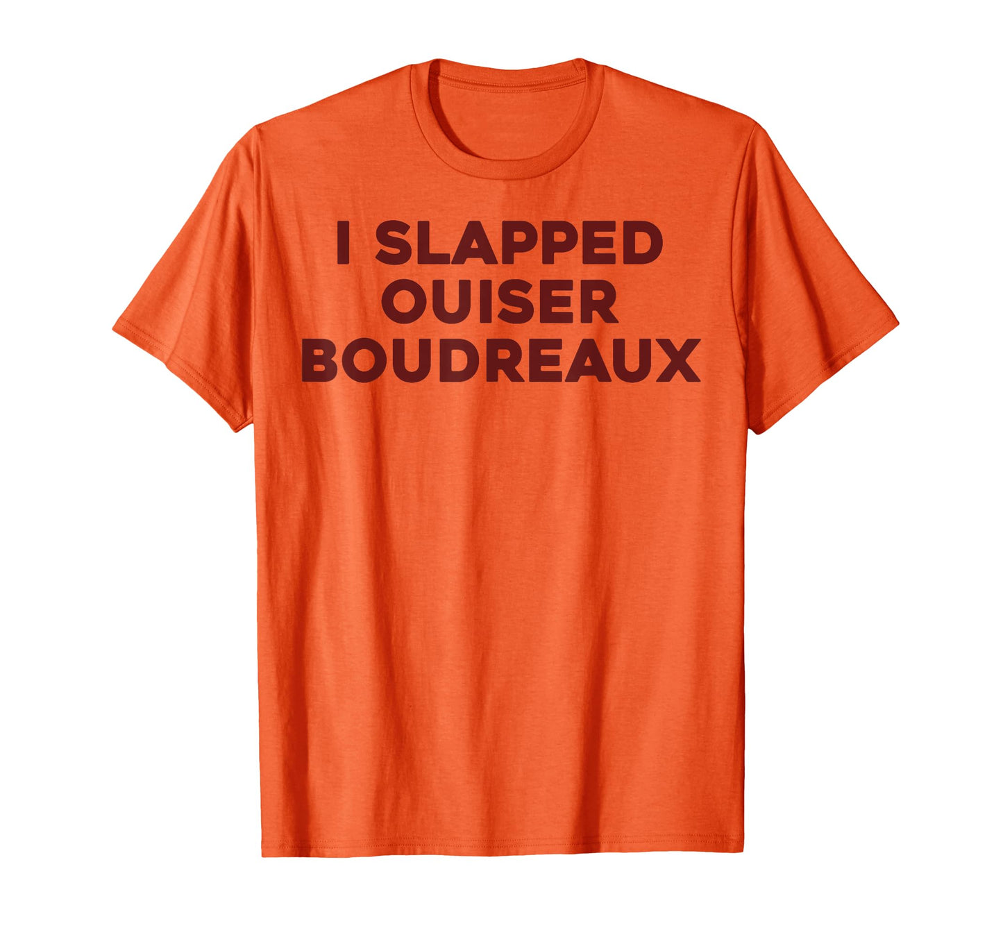 I Slapped Ouiser Boudreaux Funny Quote for Men Women Kids T-Shirt