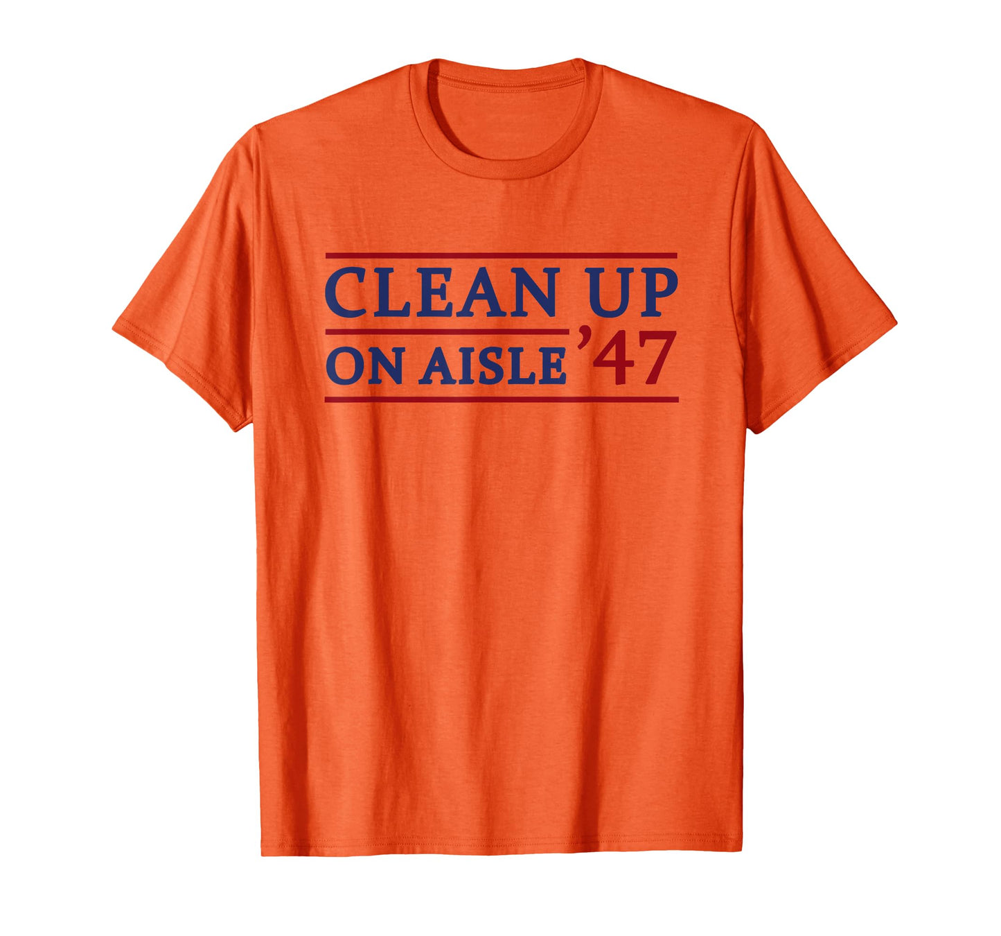 Clean Up On Aisle 47 Impeach 47 Anti Trump 86 47 8647 T-Shirt
