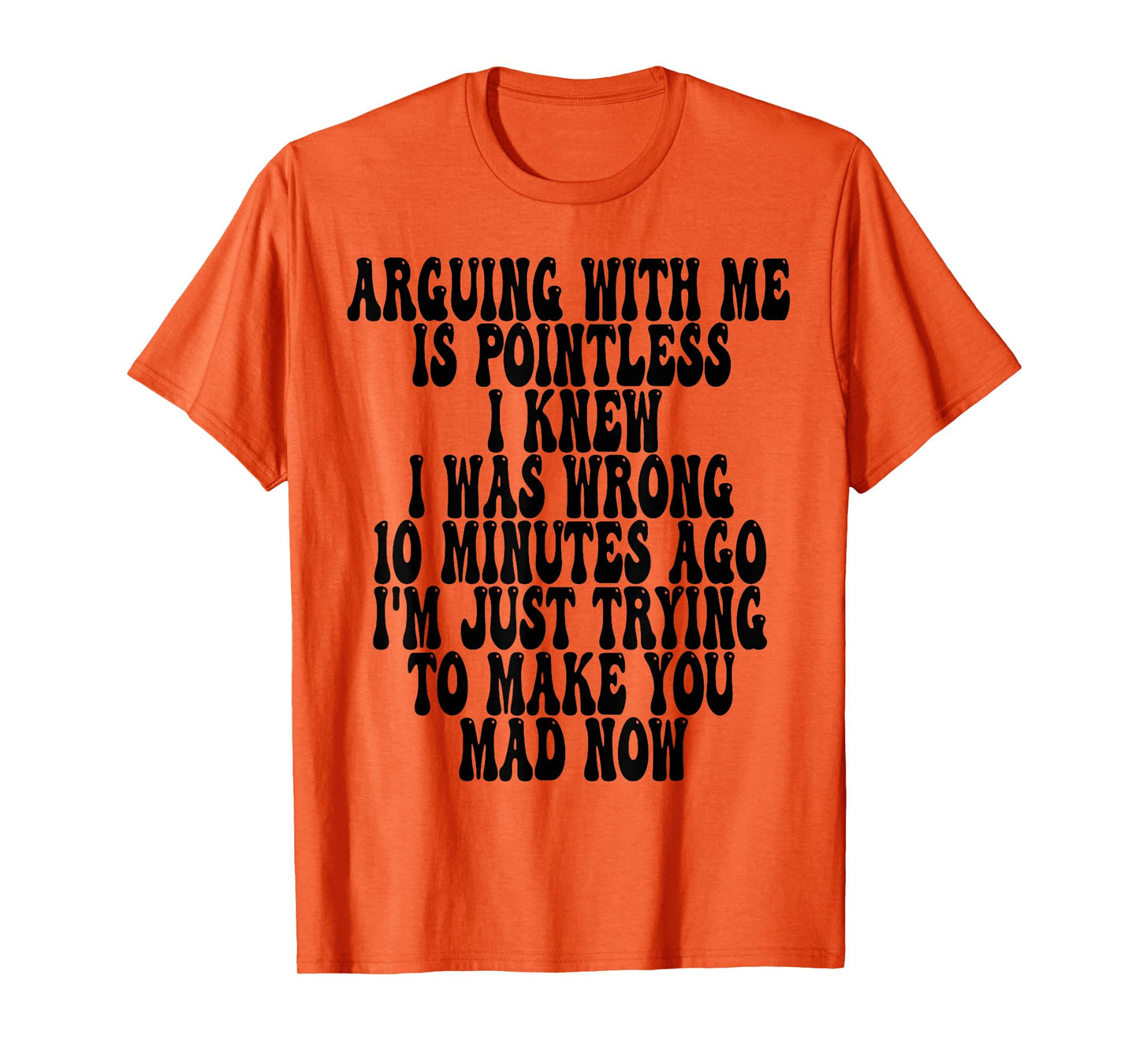 Arguing With Me Is Pointless I Knew I Was Wrong 10 Minutes T-Shirt