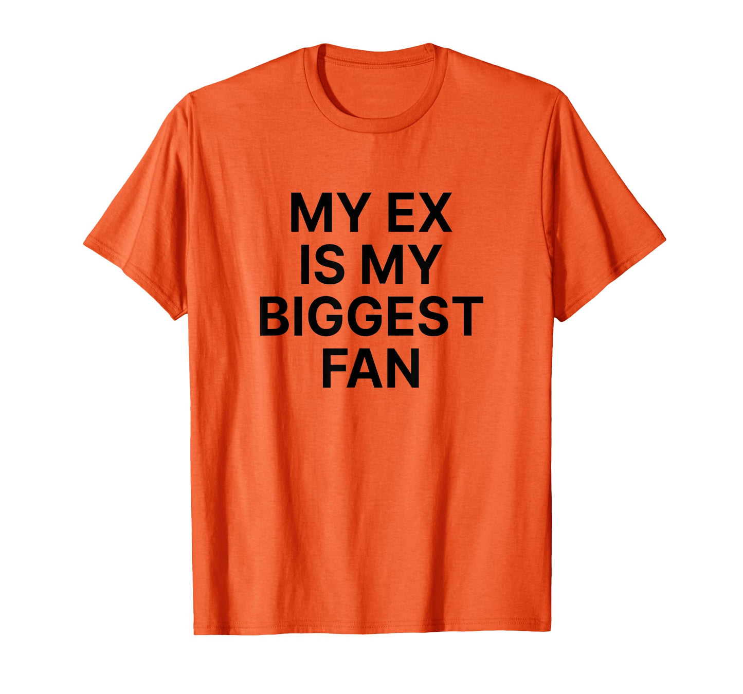 My Ex Is My Biggest Fan T-Shirt