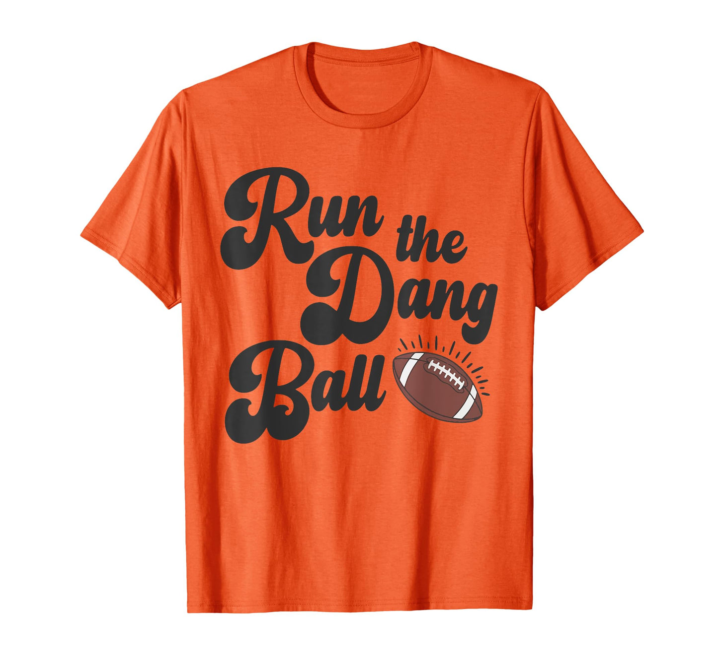 Game Day Football Mom Touchdown Season Run The Dang Ball T-Shirt