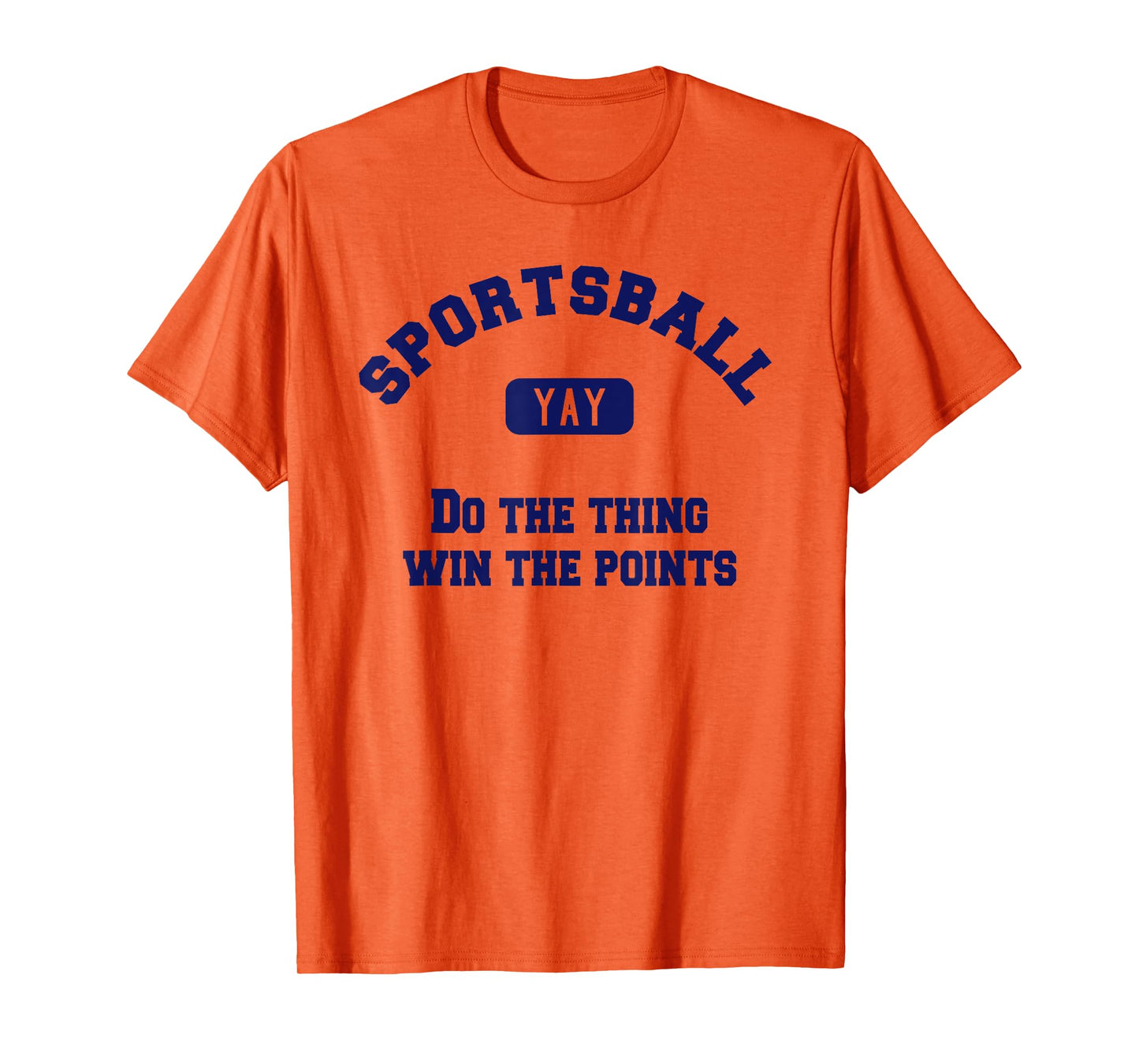 Yay Sportsball Do the Thing Win the Points Funny Sport T-Shirt