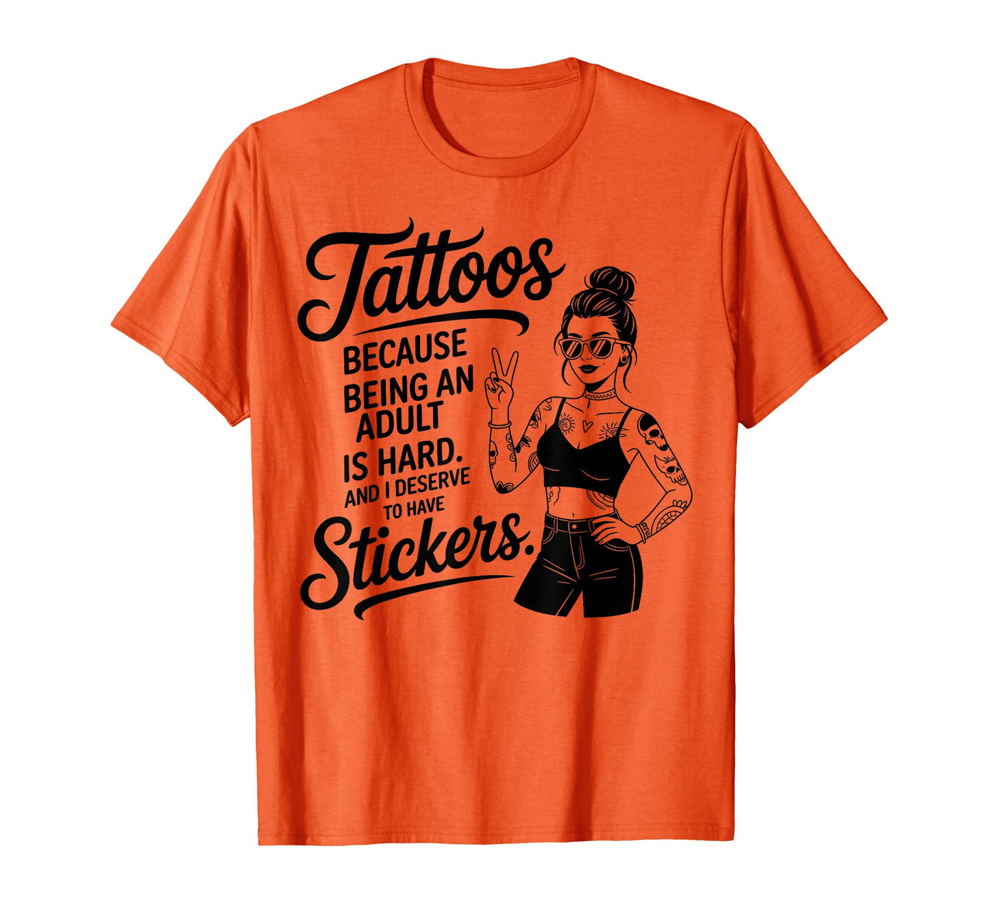 Cool Tattoos Because Being an Adult is Hard and I Deserve T-Shirt