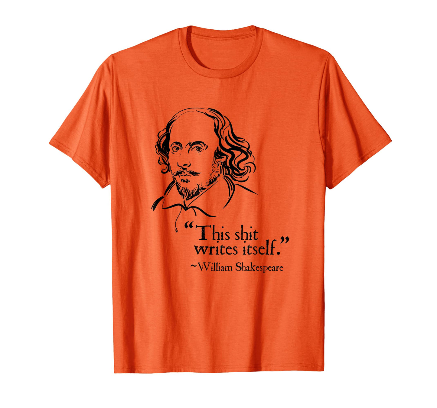 Shakespeare Faux Quote This Shit Writes Itself Funny Lit T-Shirt