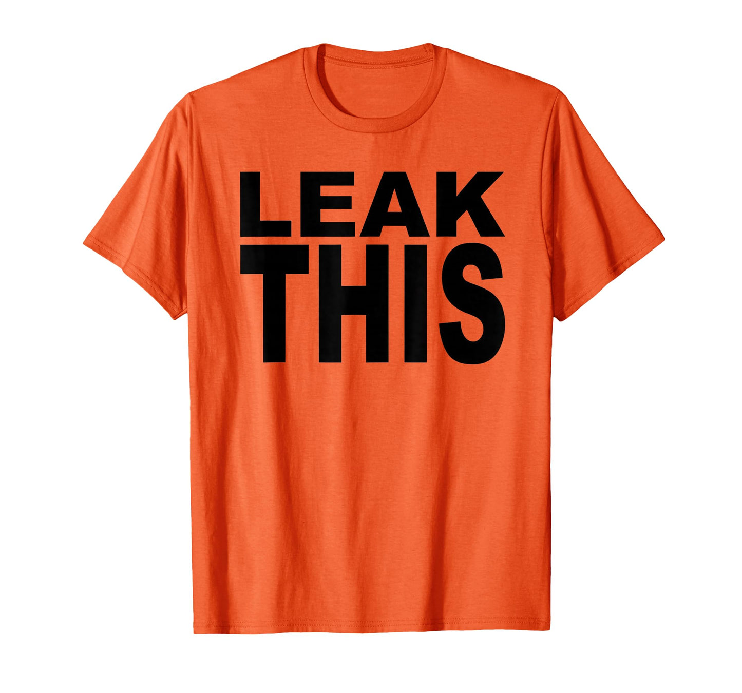 Leak This T-Shirt