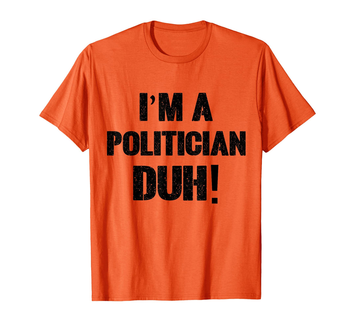 I'm a Politician Duh! Halloween Costume T-Shirt