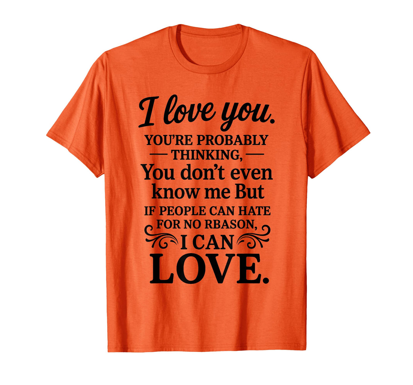 I Love You You're Probably Thinking You Don't Even Know Me T-Shirt
