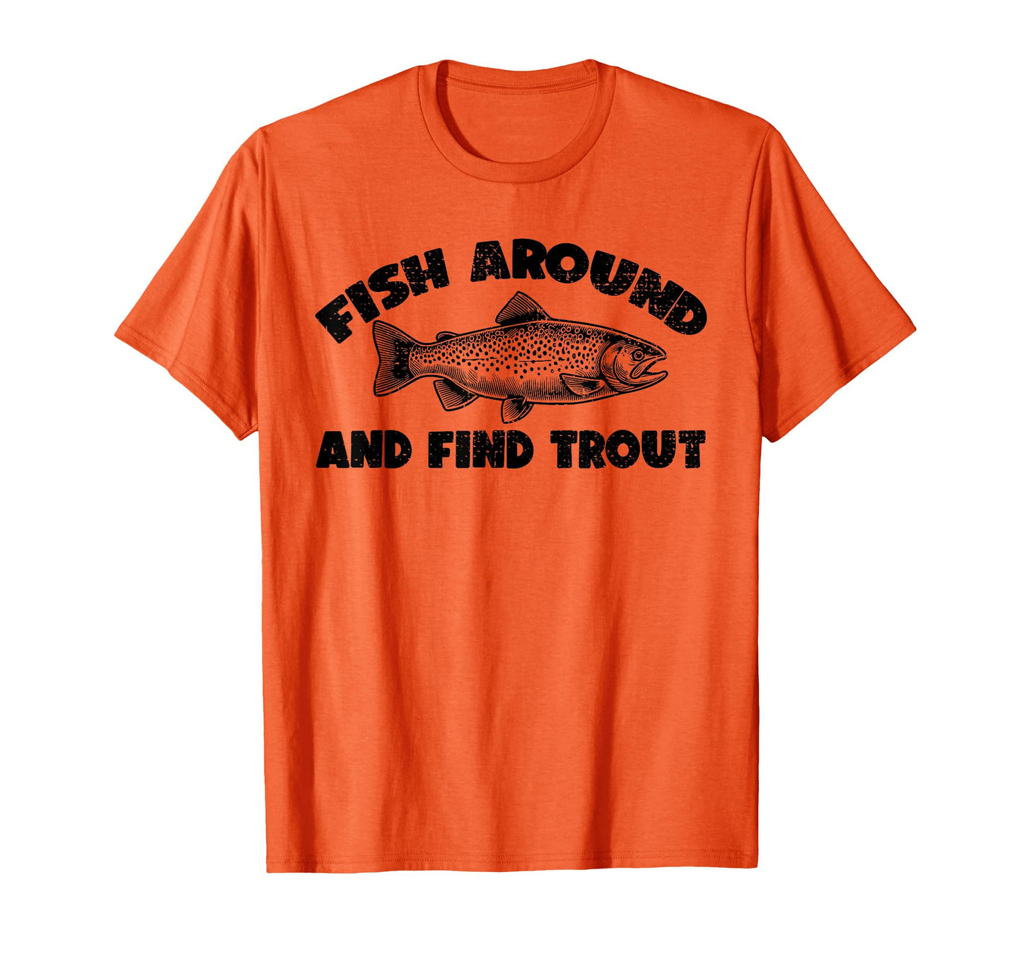 Fish Around Find Trout, Funny Fisherman Fishing Joke T-Shirt