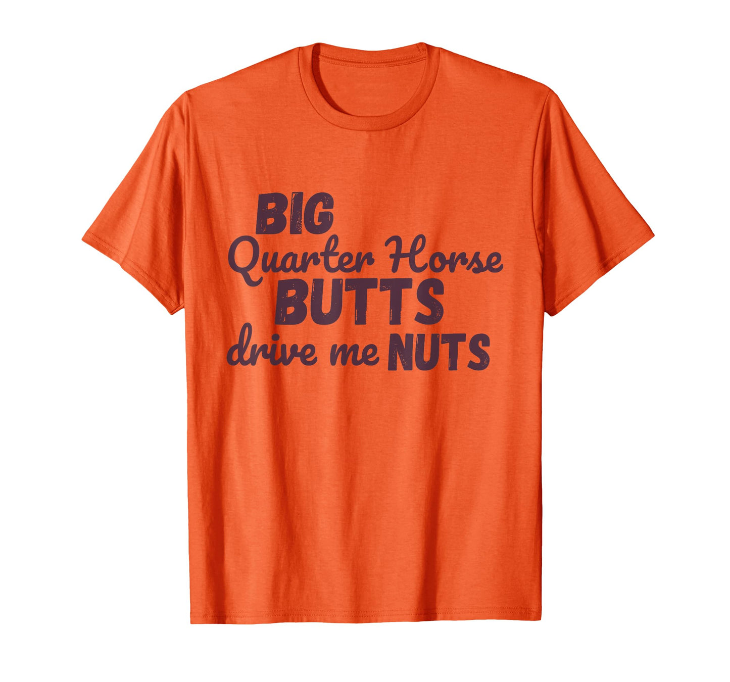 Big Quarter Horse Butts Drive Me Nuts Funny Western Cowgirls T-Shirt