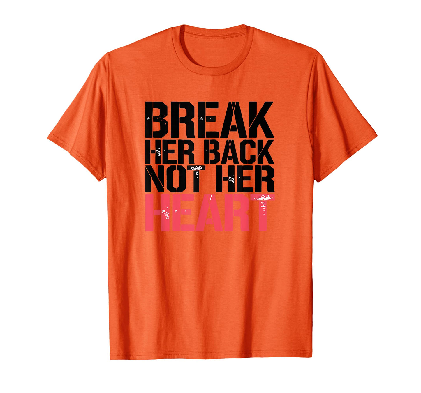 Break Her Back Not Her Heart Funny Quote T-Shirt