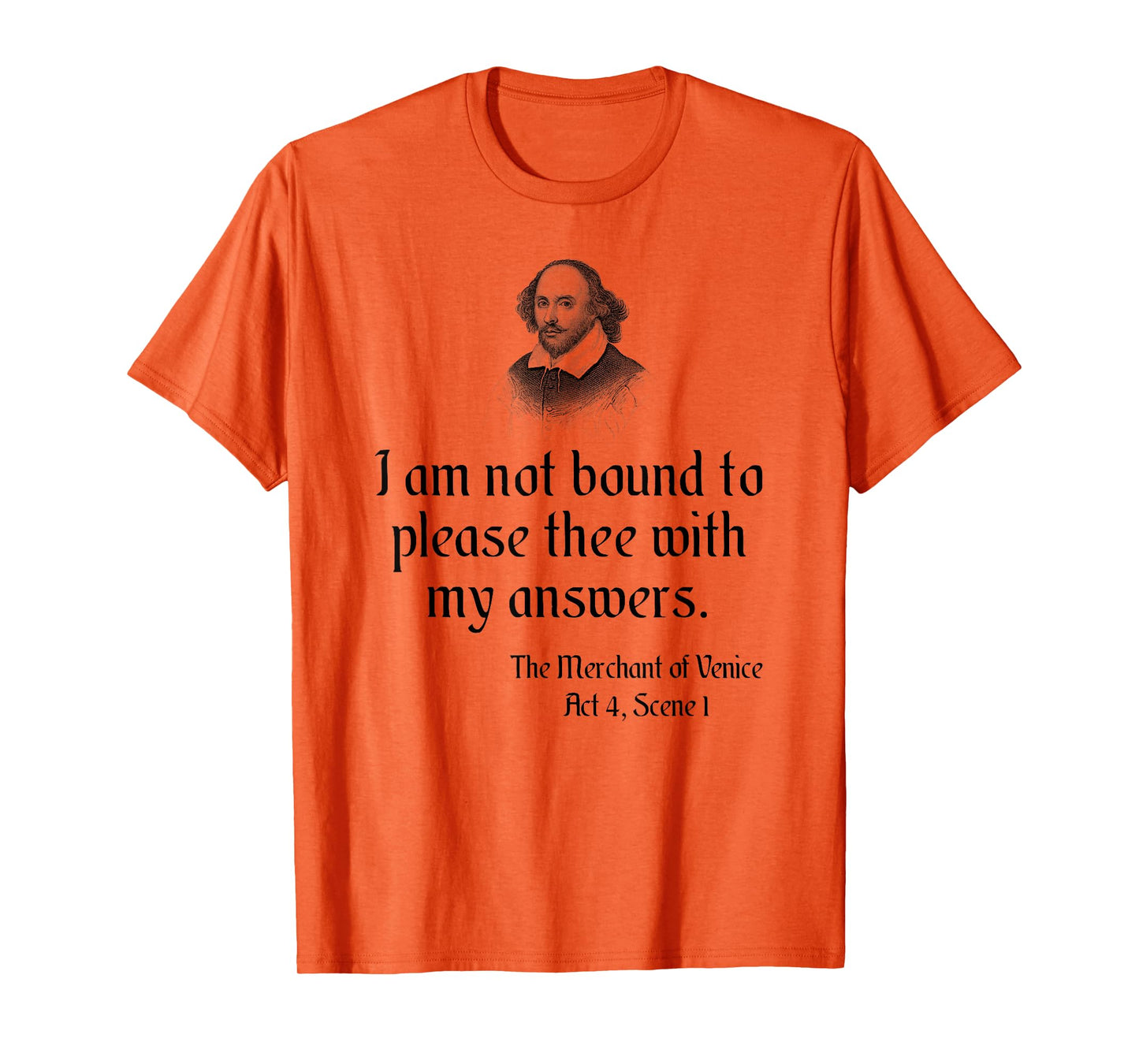 William Shakespeare Quote - I Am Not Bound To Please Thee... T-Shirt