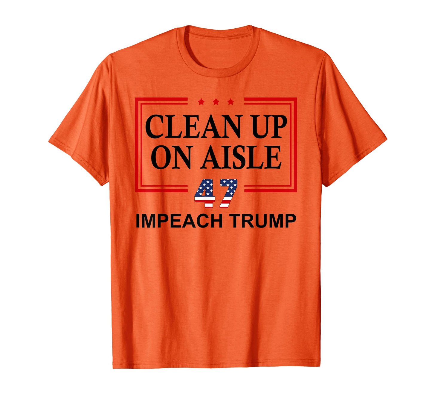 Clean Up on Aisle 47 Impeach Trump 86 47 Anti Trump 8647 T-Shirt