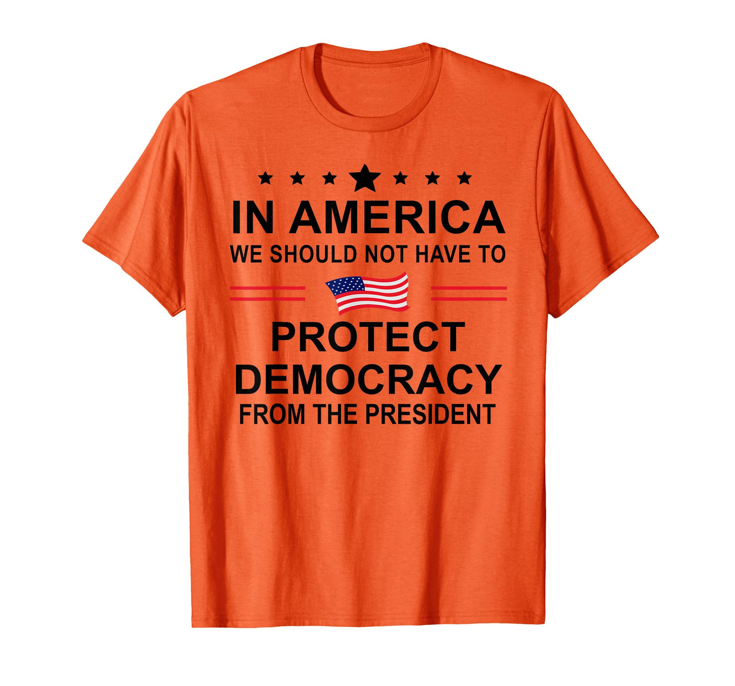 in America We Should Not Have to Protect Democracy President T-Shirt
