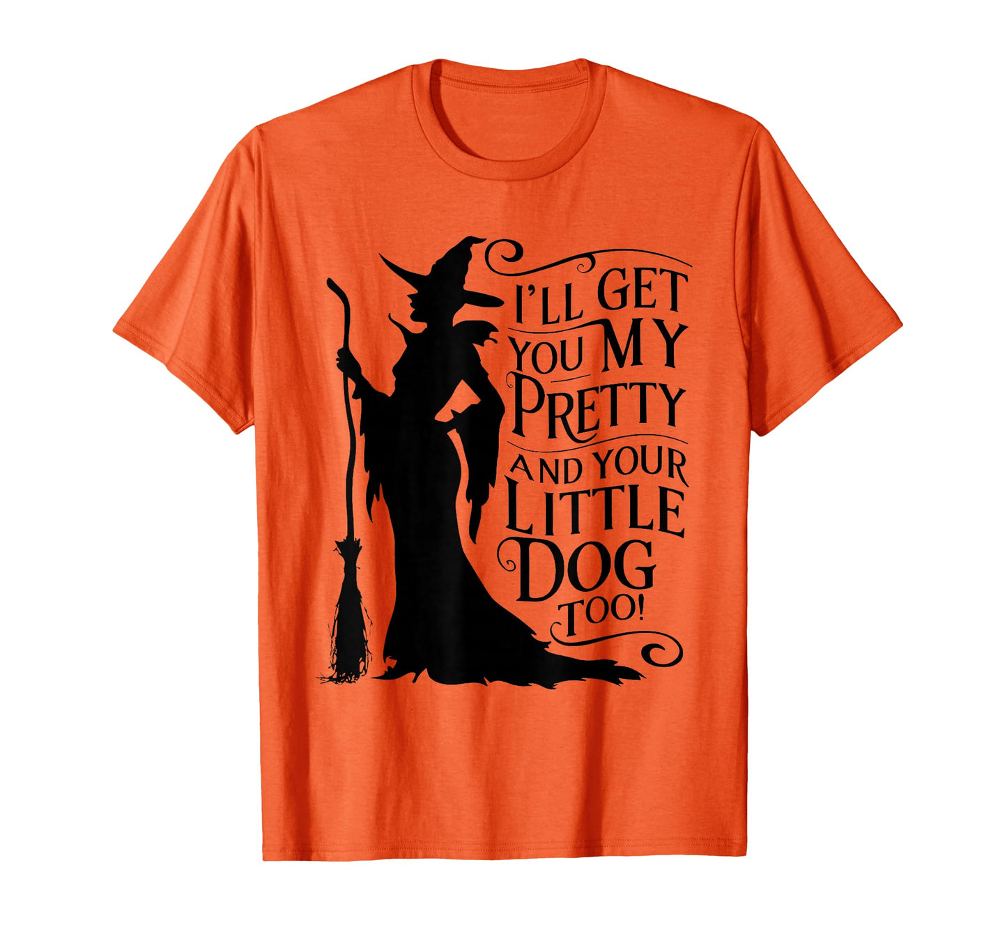 I'll get You My Pretty and Your Little Dog Too T-Shirt