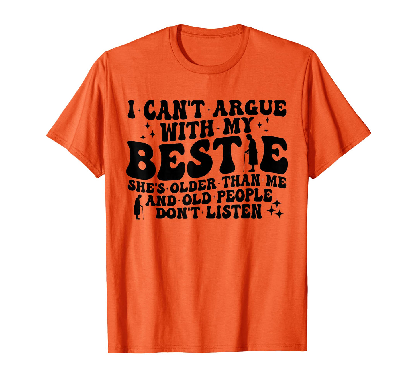 Retro I Can't Argue With My Bestie She's Older Than Me Quote T-Shirt