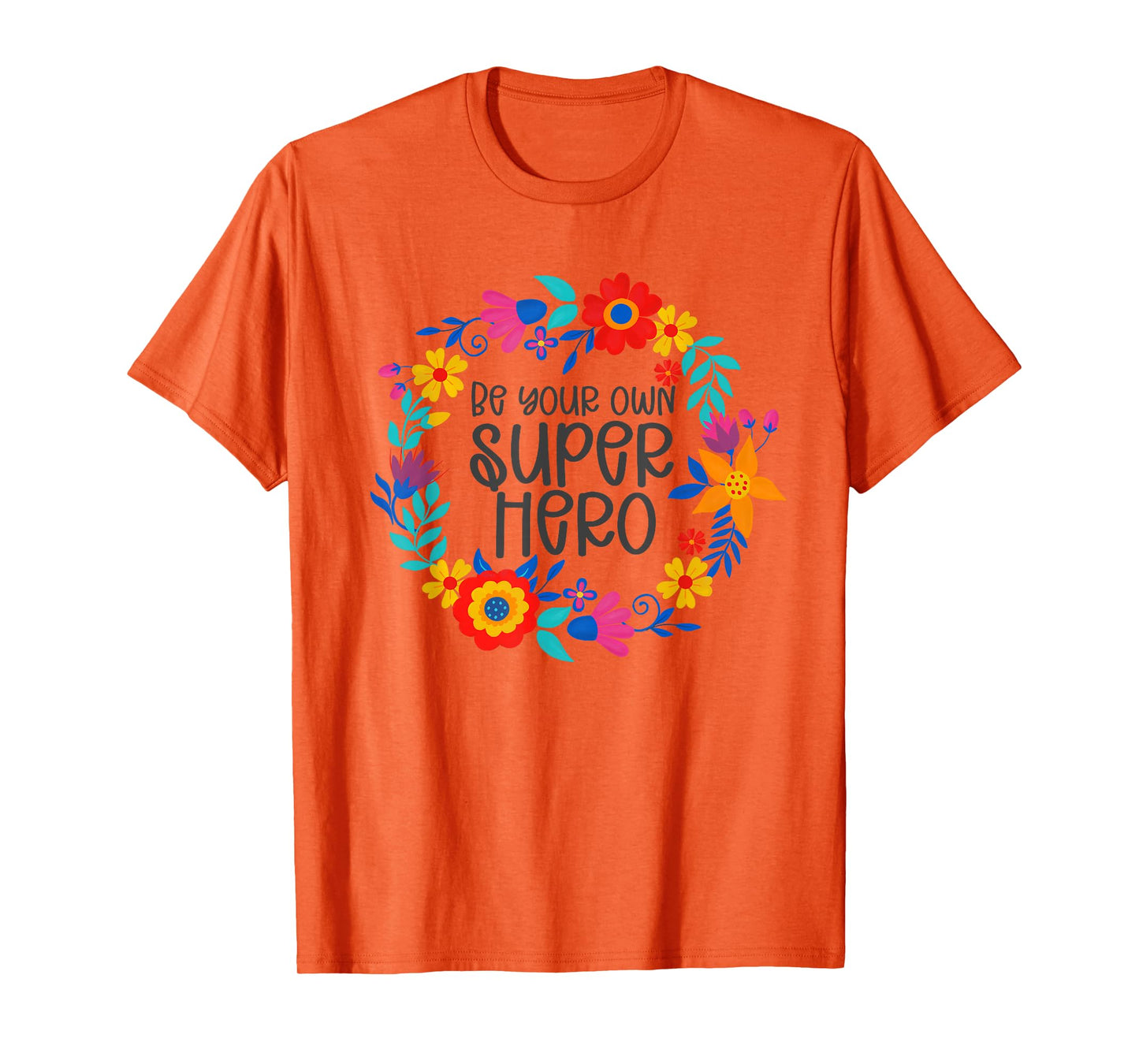 Be Your Own Superhero, Floral Folkart Mindset Quote, Hero T-Shirt