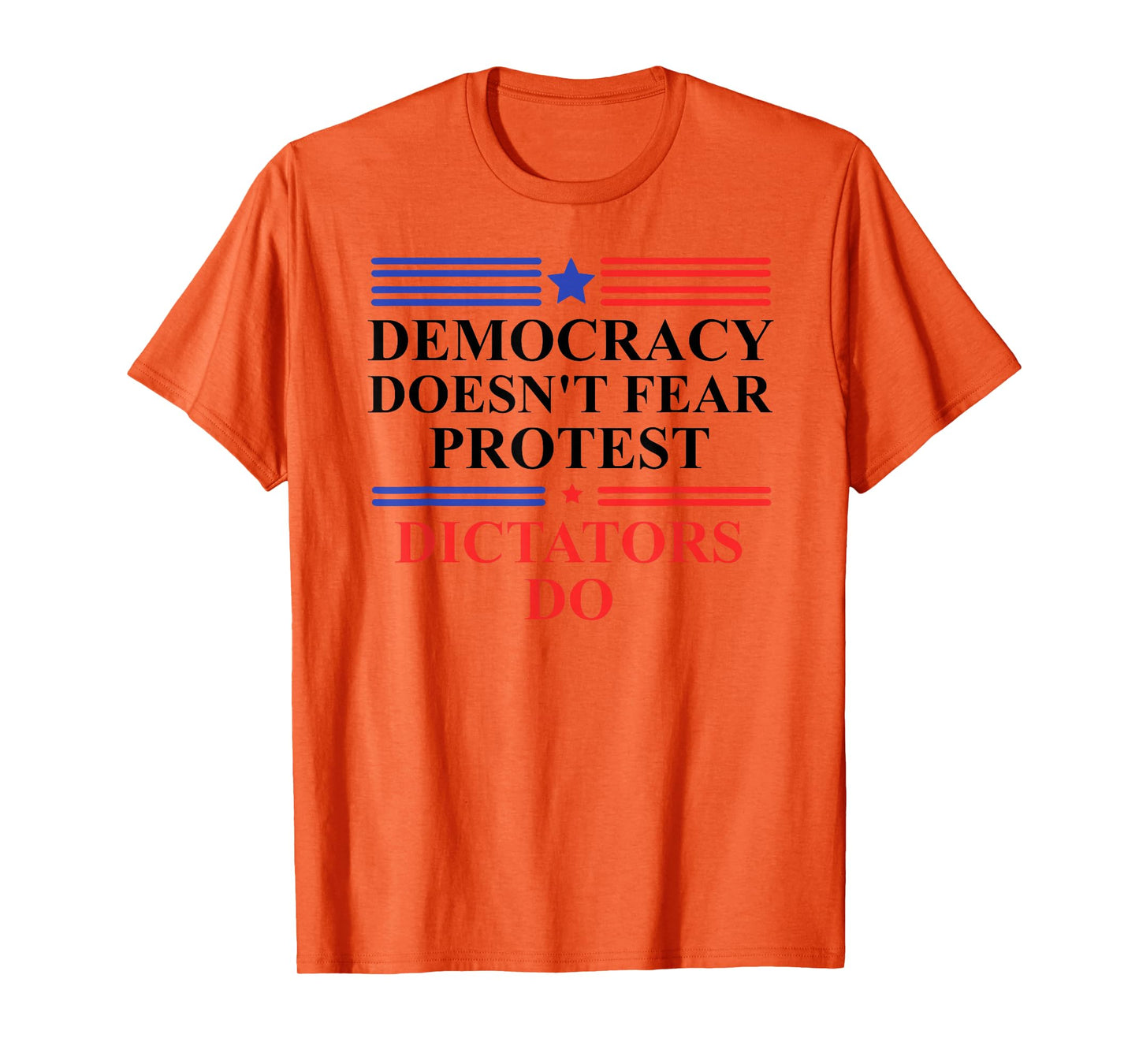 Democracy Doesn't Fear Protest Dictators Do No Kings America T-Shirt
