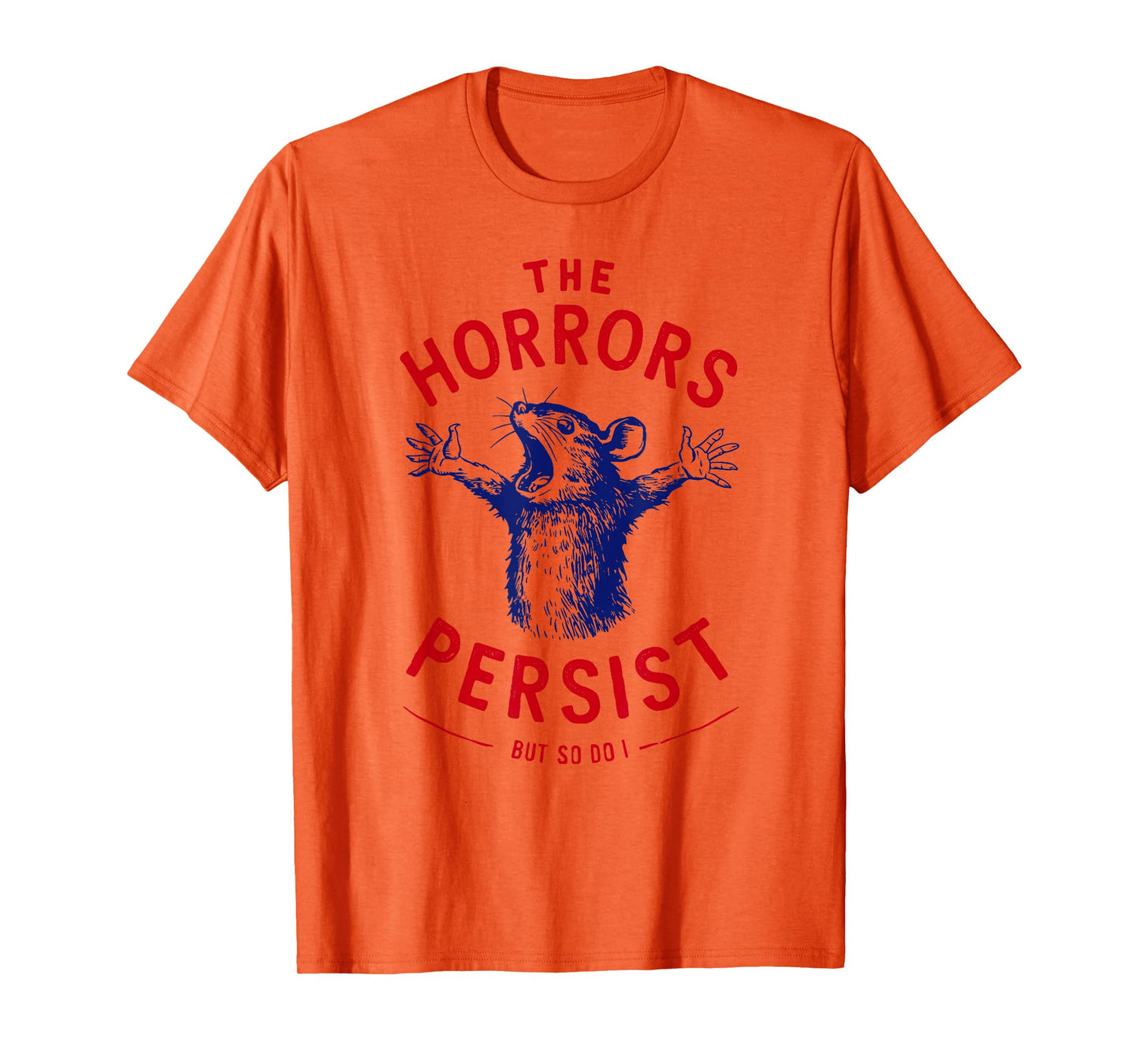 The Horrors Persist But So Do I Blue Rat Dark Humor Gothic T-Shirt
