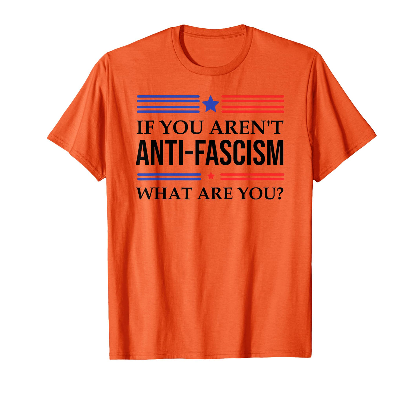 Fight Fascism Resist If You aren't Anti-Fascism What are You T-Shirt