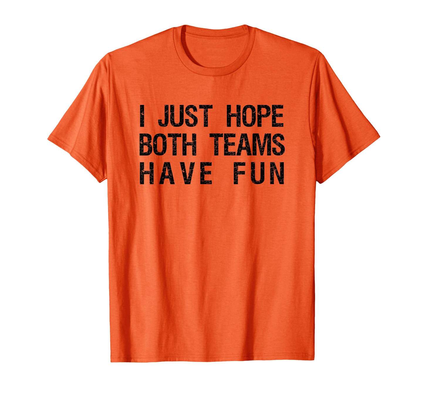 I Just Hope Both Teams Have Fun Funny Sports Team Sayings T-Shirt