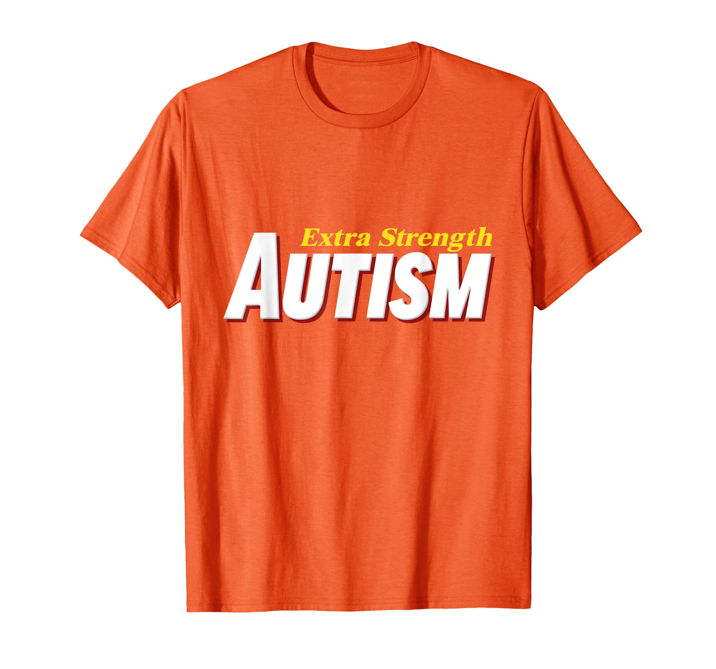 Extra Strength Autism - Inappropriate Autism T-Shirt