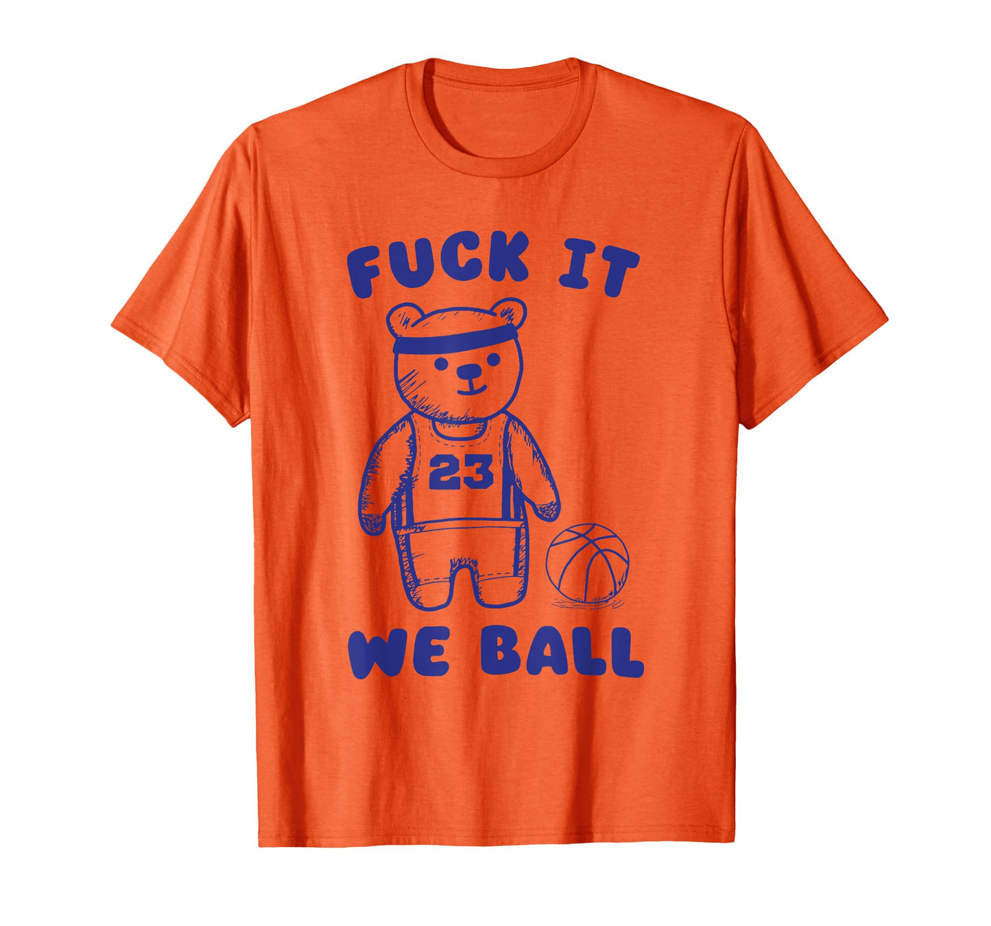 Fck It We Ball T-Shirt