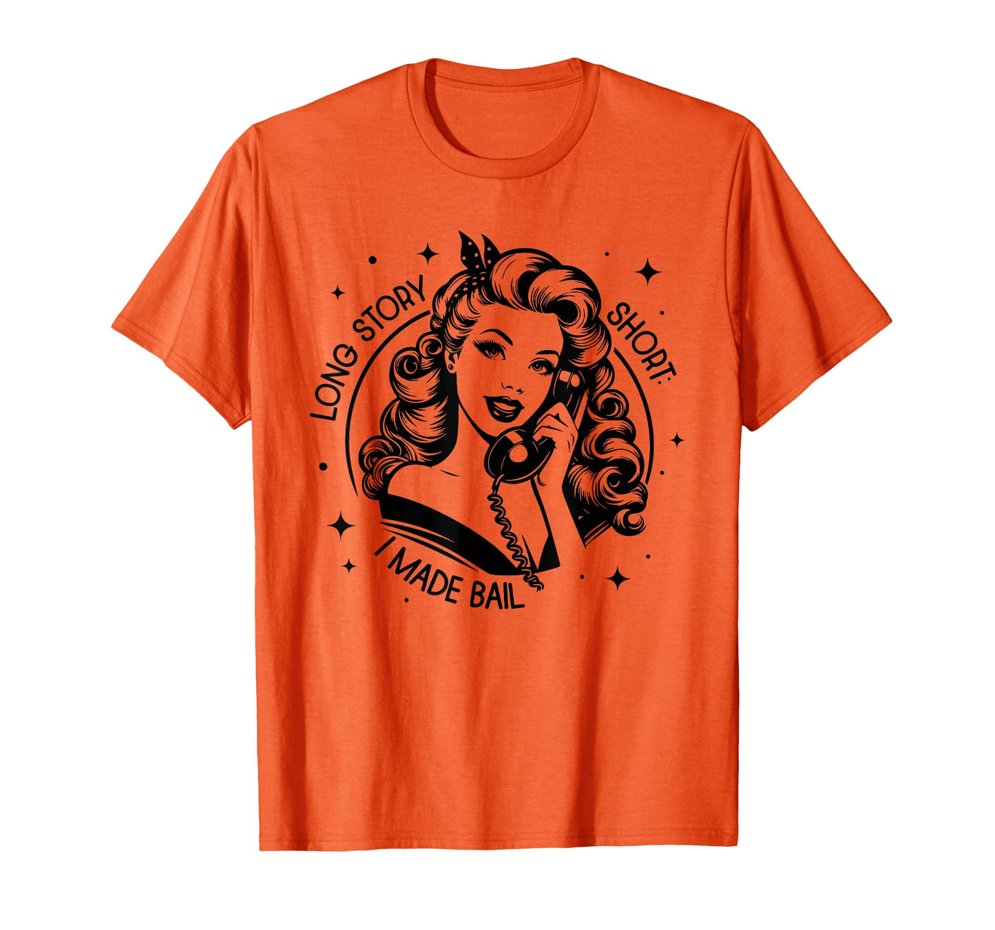 LONG STORY SHORT I MADE BAIL funny design T-Shirt