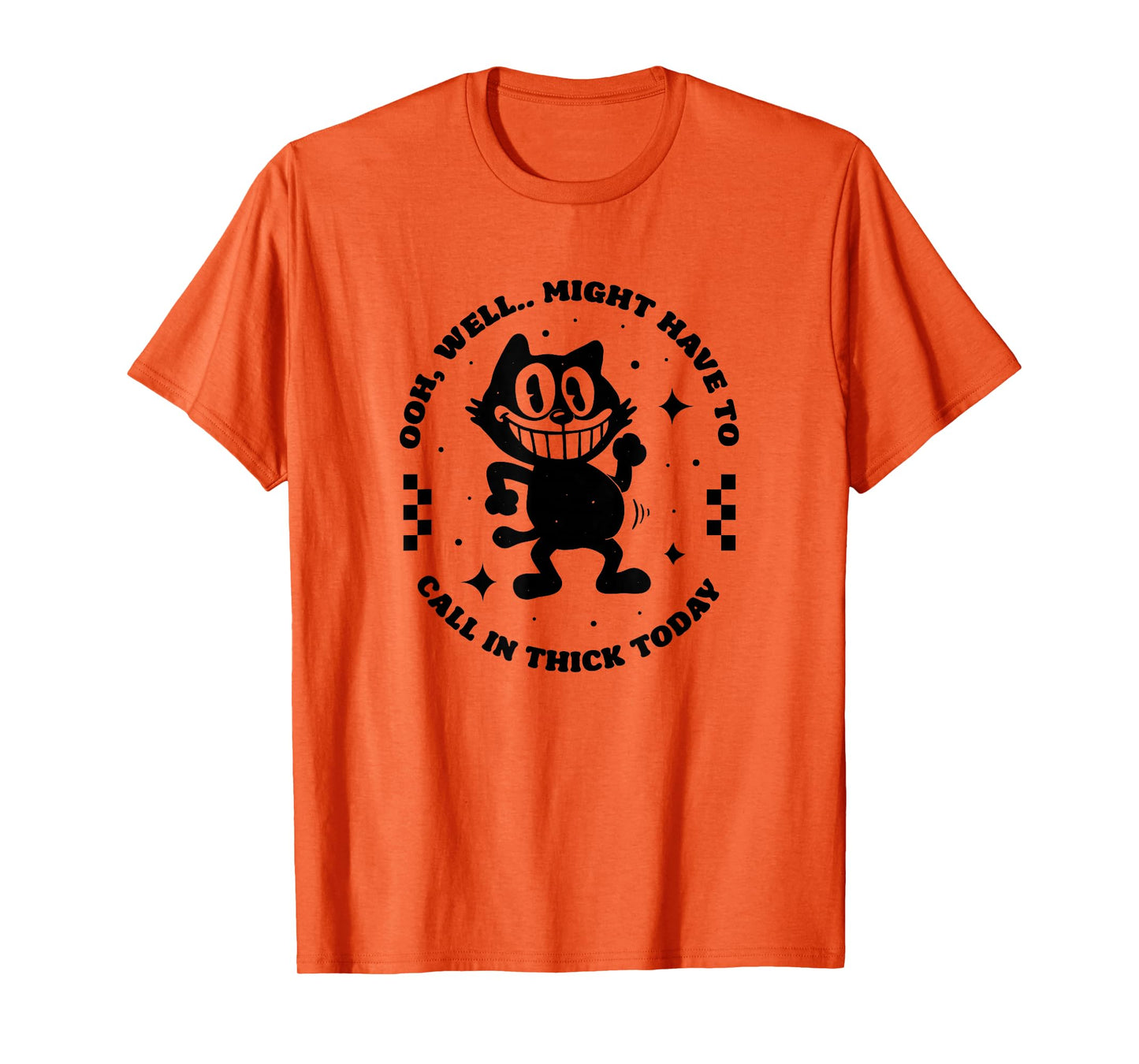 Oooh, Well... Might Have to Call in Thick Today T-Shirt
