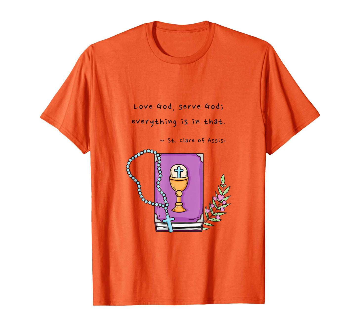 Girls Boys Catholic Saint Clare of Assisi Love God Serve God T-Shirt