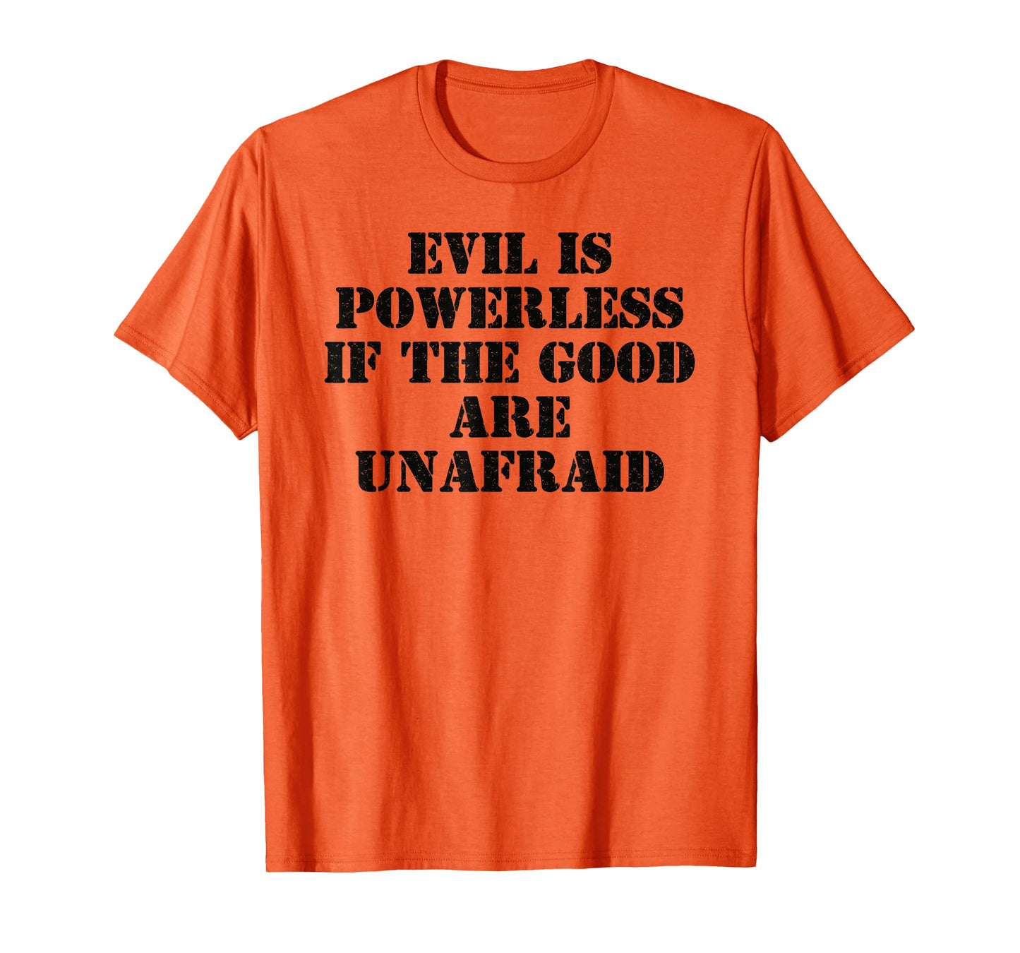 Evil is Powerless When The Good are Unafraid Resist Protest T-Shirt
