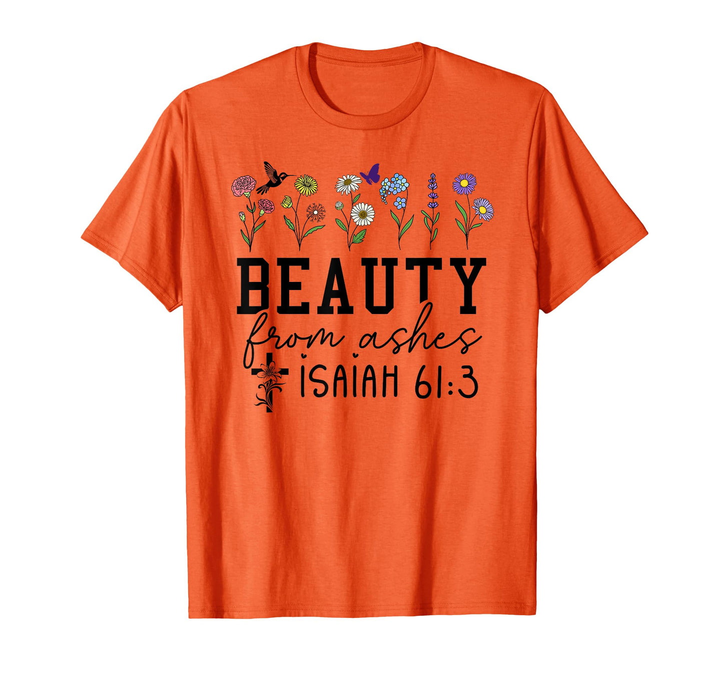 Beauty from Ashes Isaiah 61:3 God Christian Jesus Cross T-Shirt