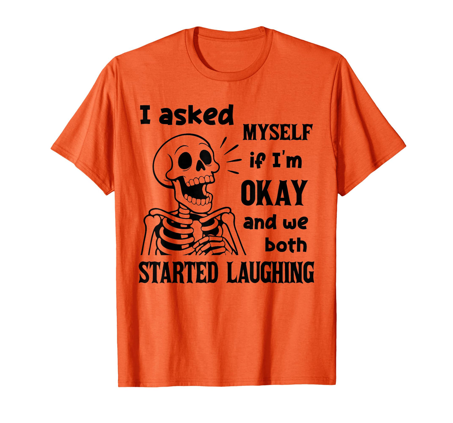 I Asked Myself If I'm Okay and We Both Started Laughing T-Shirt