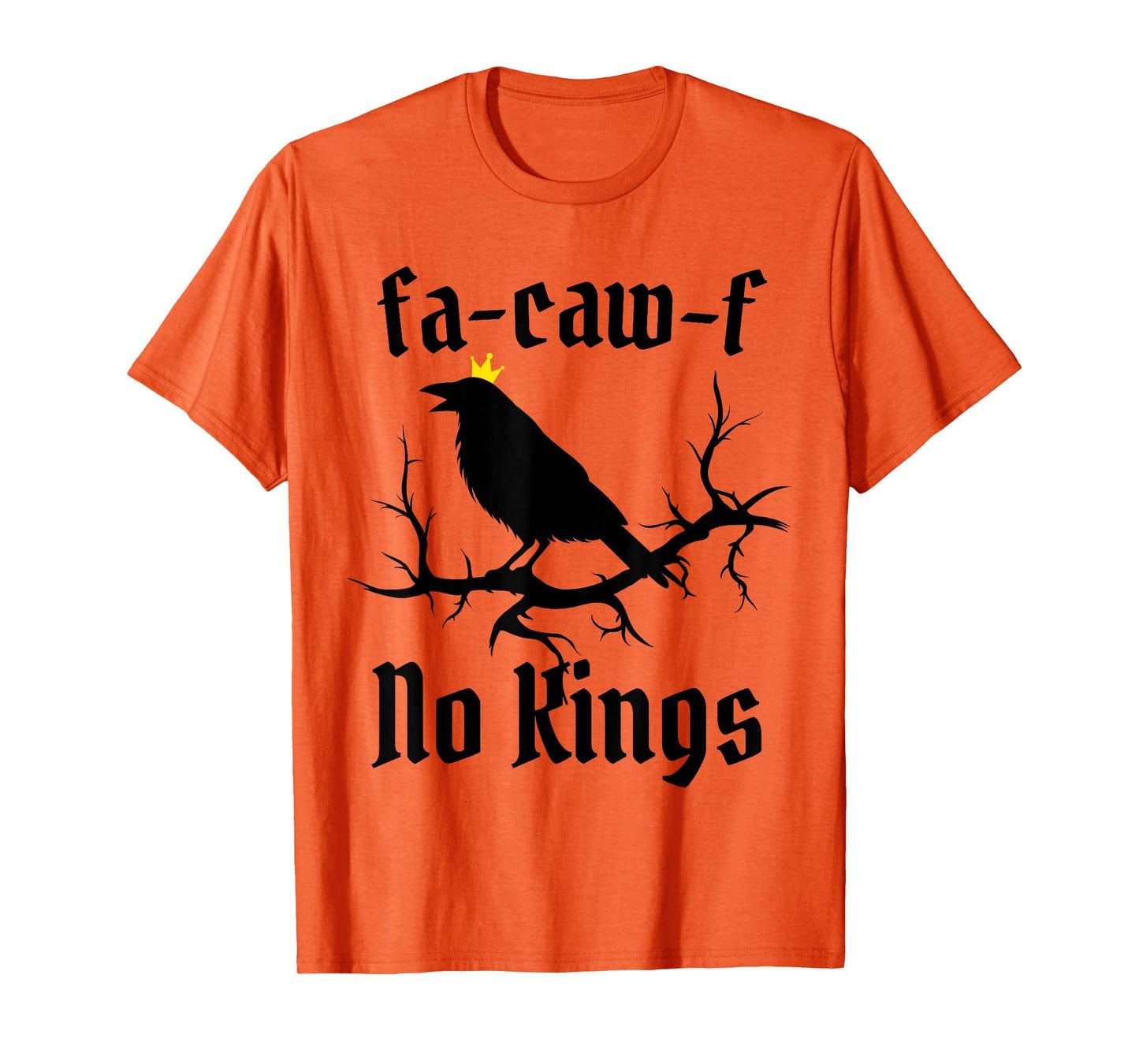 FA-Caw-F NO Kings Funny Swearing Crow Bird Pun Sarcasm Humor T-Shirt