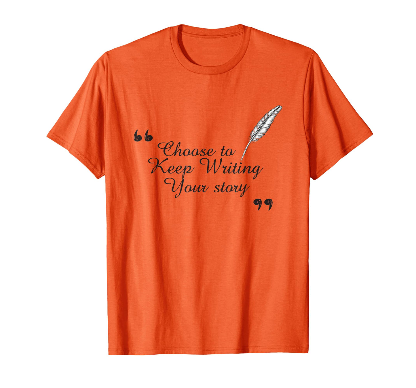 Choose to Keep Writing Your Story Inspirational for Dreamers T-Shirt
