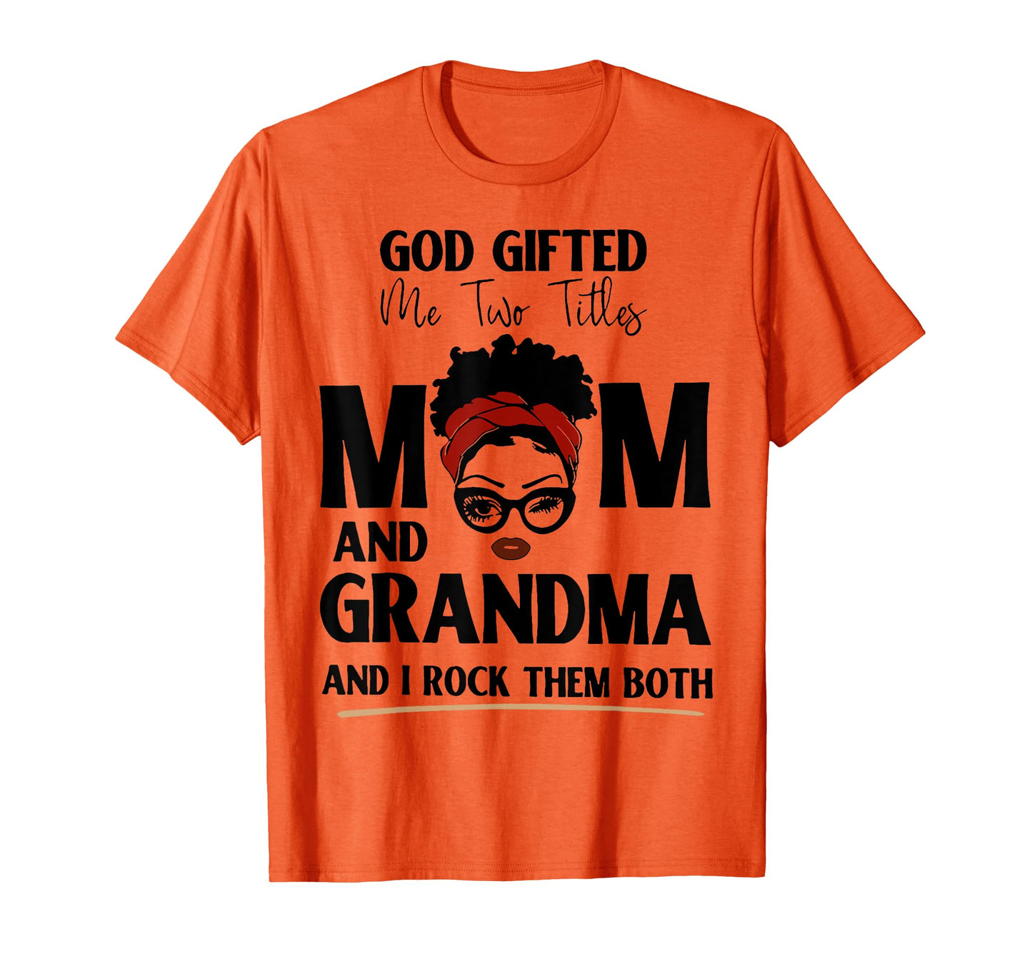 God Gifted Me Two Titles Mom And Grandma And I Rock Them T-Shirt