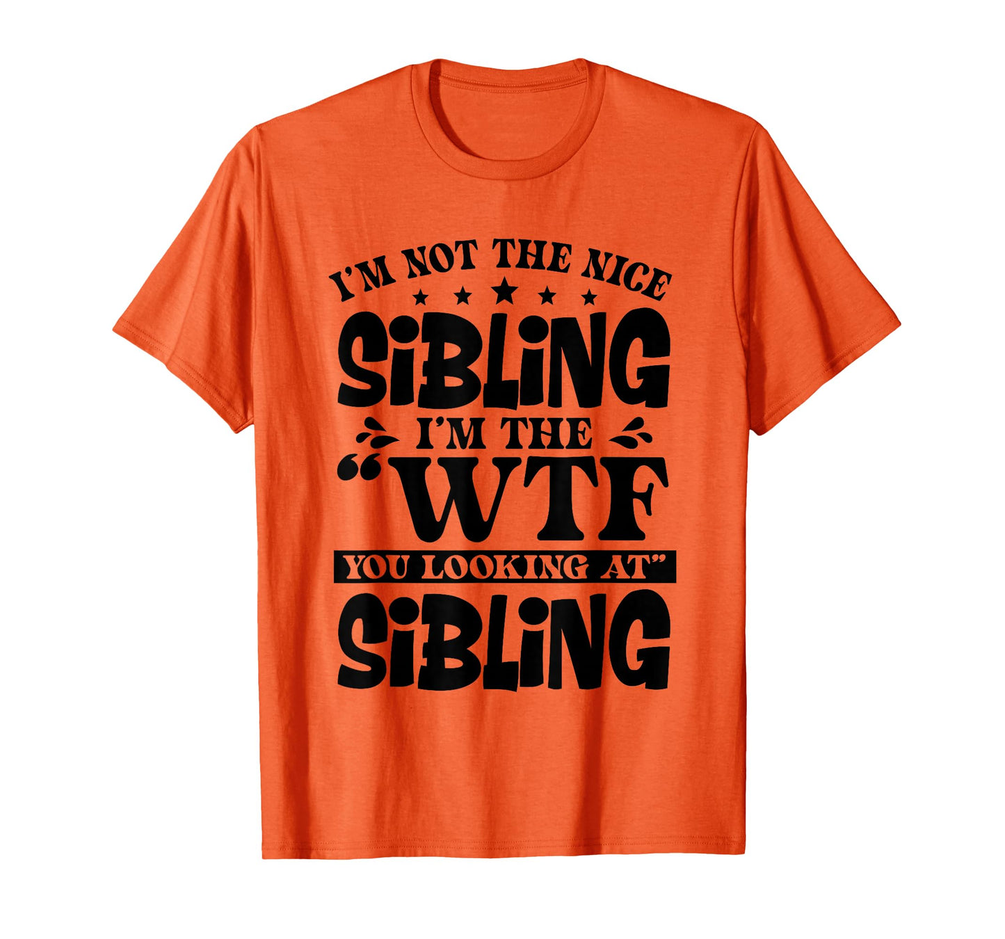 I'm Not The Nice Sibling I'm The WTF You Looking at Sibling T-Shirt