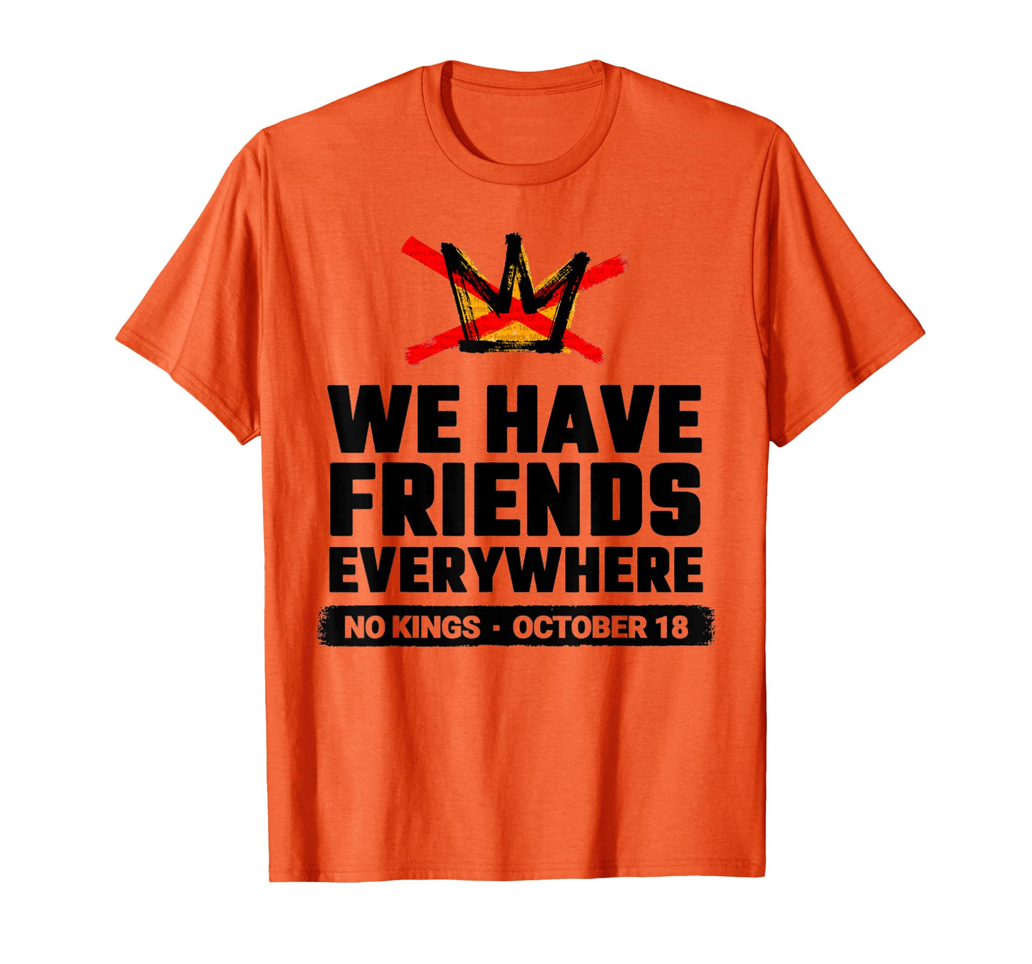 Funny We Have Friends Everywhere No Kings Oct 18 Vibes T-Shirt